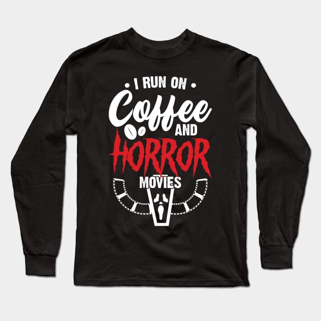 I run on Coffee and Horror movies Long Sleeve T-Shirt by Emma